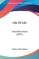 Life of Life, and Other Verse (Classic Reprint) 1166015971 Book Cover