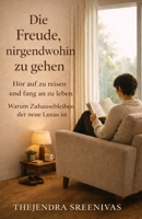 Die Freude, nirgendwohin zu gehen: Hör auf zu reisen und fang an zu leben (German Edition) B0GH8FPWF8 Book Cover