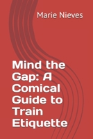 Mind the Gap: A Comical Guide to Train Etiquette B0D2YJJPQT Book Cover