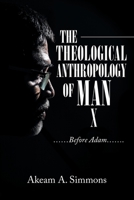 The Theological Anthropology of Man: ......Before Adam....... 1663223599 Book Cover