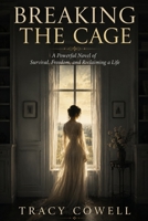 Breaking the Cage: A Powerful Novel of Survival, Freedom, and Reclaiming a Life B0H185KDBW Book Cover