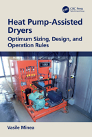 Heat Pump-Assisted Dryers: Optimum Sizing, Design, and Operation Rules 1041022522 Book Cover
