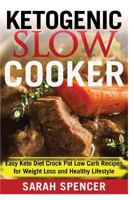 Ketogenic Slow Cooker: Easy Keto Diet Crock Pot Low carb Recipes for Weight Loss and Healthy Lifestyle 1974077314 Book Cover