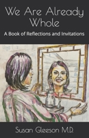 We Are Already Whole: A Book of Reflections and Invitations B08WZ4P33Q Book Cover