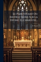 Le Pain Vivant Ou Instructions Sur La Divine Eucharistie... 1271297345 Book Cover
