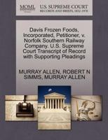 Davis Frozen Foods, Incorporated, Petitioner, v. Norfolk Southern Railway Company. U.S. Supreme Court Transcript of Record with Supporting Pleadings 1270397680 Book Cover