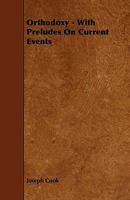 Orthodoxy, with Preludes on Current Events and a Copious Analytical Index 1428600612 Book Cover