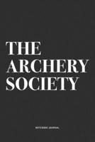 The Archery Society: A 6x9 Inch Notebook Diary Journal With A Bold Text Font Slogan On A Matte Cover and 120 Blank Lined Pages Makes A Great Alternative To A Card 1704499852 Book Cover