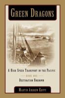Green Dragons: A High Speed Transport in the Pacific, Book One, Destination Unkonwn 0578039737 Book Cover