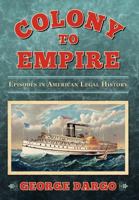 Colony to Empire: Episodes in American Legal History 1616191449 Book Cover