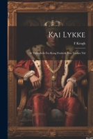 Kai Lykke: Et Tidsbillede fra Kong Frederik den Tredies Tid 1021485659 Book Cover