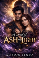 A Trial of Ash and Light: They were sworn enemies. Now, they are each other's only hope. (The Savage Hearts Series) B0GCCDBTS6 Book Cover