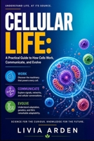 Cellular Life: A Practical Guide to How Cells Work, Communicate, and Evolve B0HFLPVTT5 Book Cover