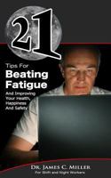 21 Tips For Beating Fatigue And Improving Your Health, Happiness And Safety 1494404729 Book Cover