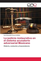 La justicia restaurativa en el sistema acusatorio adversarial Mexicano 3659093823 Book Cover
