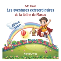 Les aventures extraordinaires de la tétine de Maxou: Édition Papa (French Edition) B085KJ72XG Book Cover