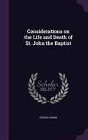 Considerations on the life and death of St. John the Baptist. By George Horne, ... 1019192682 Book Cover