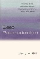 Deep Postmodernism: Whitehead, Wittgenstein, Merleau-Ponty, and Polanyi 161614176X Book Cover