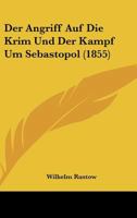 Der Angriff Auf Die Krim Und Der Kampf Um Sebastopol (Classic Reprint) 1167404017 Book Cover