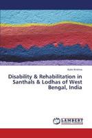 Disability & Rehabilitation in Santhals & Lodhas of West Bengal, India 3659344613 Book Cover