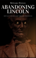 Abandoning Lincoln: How Conservative Gays Forsook Themselves B0HMWD534H Book Cover