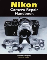 Nikon Camera Repair Handbook: Repairing & Restoring Collectible Nikon Cameras, Lenses and Accessories, 1951-1985 1584280417 Book Cover