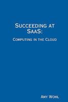 Succeeding at SaaS: Computing in the Cloud 0615256368 Book Cover