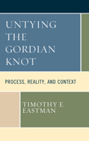 Untying the Gordian Knot: Process, Reality, and Context (Contemporary Whitehead Studies) 1793639183 Book Cover