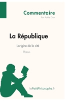 La République de Platon - L'origine de la cité (Commentaire): Comprendre La Philosophie Avec Lepetitphilosophe.Fr 2808001134 Book Cover