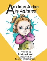 Anxious Aidan is Agitated 108919840X Book Cover