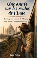 Une année sur les routes de l'Inde: Du Gange aux sommets de l'Himalaya Carnet de voyage d'un routard français en 1995 (French Edition) 2322854387 Book Cover