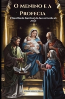 O Menino e a Profecia: O Significado Espiritual da Apresentação de Jesus (Portuguese Edition) B0DVPLF879 Book Cover