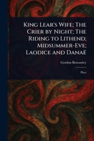 King Lear's Wife; The Crier by Night; The Riding to Lithend; Midsummer-Eve; Laodice and Danaë 102324408X Book Cover