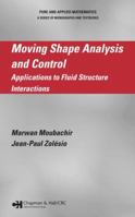 Moving Shape Analysis and Control: Applications to Fluid Structure Interactions (Pure and Applied Mathematics) 0367391287 Book Cover