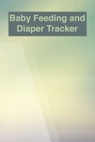 Baby Feeding And Diaper Tracker: 90 Day Milk and Dirty Diaper Tracker (6x9) 1086417364 Book Cover