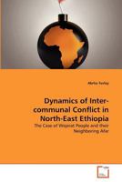 Dynamics of Inter-communal Conflict in North-East Ethiopia: The Case of Wejerat People and their Neighboring Afar 3639364910 Book Cover