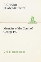 Memoirs of the court of George IV, 1820-1830: From original family documents Volume 1 1375015222 Book Cover