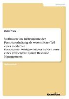 Methoden und Instrumente der Personalerhaltung als wesentlicher Teil eines modernen Personalmarketingkonzeptes auf der Basis eines effizienten Human Resource Managements 365699420X Book Cover