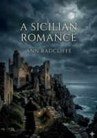 A Sicilian Romance: by Ann Radcliffe B0GSDWBCPQ Book Cover
