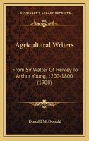 Agricultural Writers: From Sir Walter Of Henley To Arthur Young, 1200-1800 1164561464 Book Cover