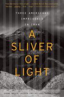 A Sliver of Light: Three Americans Imprisoned in Iran 0544483979 Book Cover