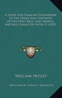 A Short And Familiar Explanation Of The Order And Contents Of The Holy Bible, And Various Matters Connected With It 1104600226 Book Cover
