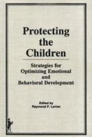 Protecting the Children: Strategies for Optimizing Emotional and Behavioral Development 0866569707 Book Cover