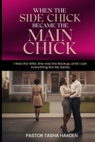 When the Side Chick Became the Main Chick: I Was the Wife; She Was the Backup…Until I Lost Everything But My Sanity B0FRTYBN9C Book Cover