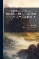 Extracts from the Records of the Burgh of Glasgow ... A. D. 1573-17: 1663-1690 114362078X Book Cover