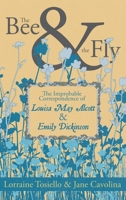 The Bee & the Fly: The Improbable Correspondence of Louisa May Alcott & Emily Dickinson 1955904030 Book Cover