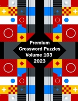 Premium Crossword Puzzles Volume 103 2023 B0BVPBKJKT Book Cover