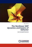 The Nonlinear GDP dynamics and basins of behavior: case example Romania 3659293636 Book Cover