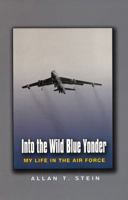 Into The Wild Blue Yonder: My Life In The Air Force (Centennial of Flight Series) 1585443867 Book Cover