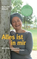 Alles ist in mir: Meine Reise zu Selbstliebe und innerem Frieden 3347129091 Book Cover